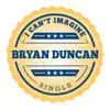 Bryan Duncan - I Can't Imagine (Radio Version) - Single